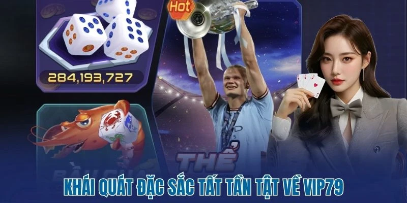 Vip79 - Thiên Đường Thử Vận Đẳng Cấp Đừng Nên Bỏ Lỡ 2026 1 Khái quát đặc sắc tất tần tật về Vip79